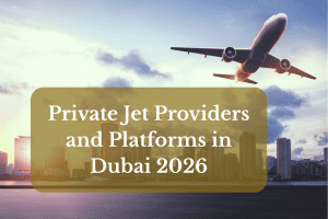 Private Jet Providers and Platforms in Dubai 2026