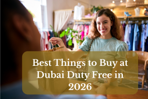 Best Things to Buy at Dubai Duty Free in 2026
