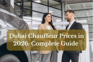 Dubai Chauffeur Prices in 2026: Complete Guide to Luxury Chauffeur Services in Dubai