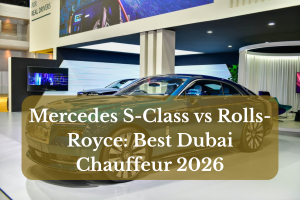 Mercedes S-Class vs Rolls-Royce: Best Dubai Chauffeur 2026