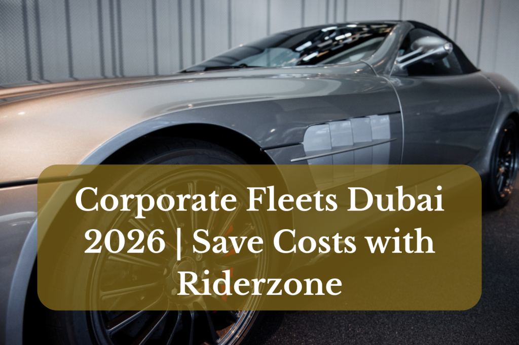 Corporate Fleets Dubai 2026 | Save Costs with Riderzone