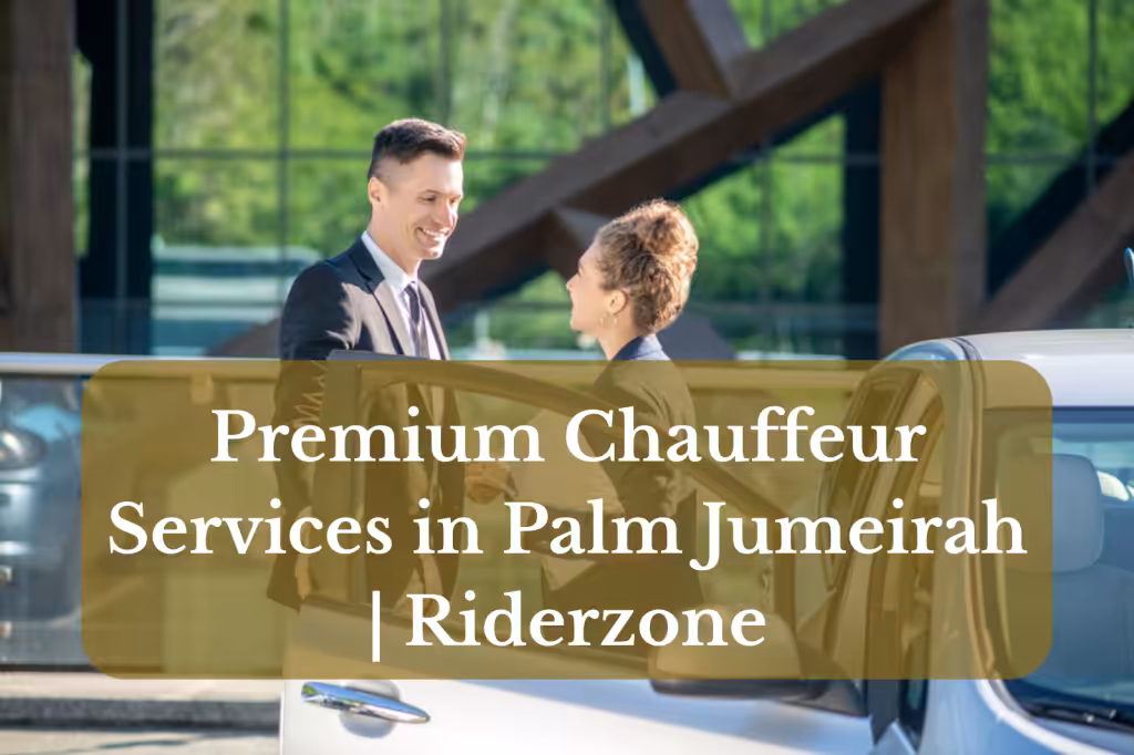 Premium Chauffeur Services in Palm Jumeirah: Corporate Transfers & Airport Pickups
