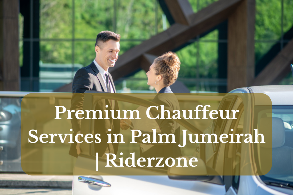 Premium Chauffeur Services in Palm Jumeirah: Corporate Transfers & Airport Pickups