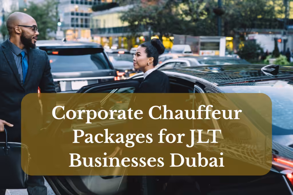 Corporate Chauffeur Packages for JLT Businesses Dubai