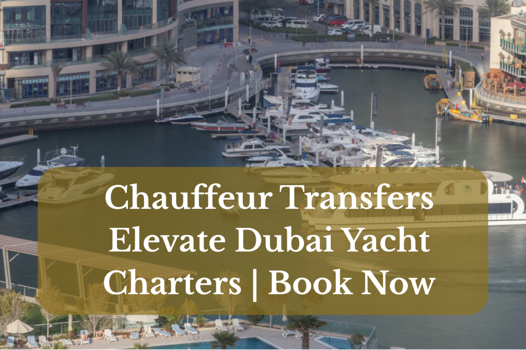 Chauffeur Transfers Elevate Dubai Yacht Charters | Book Now