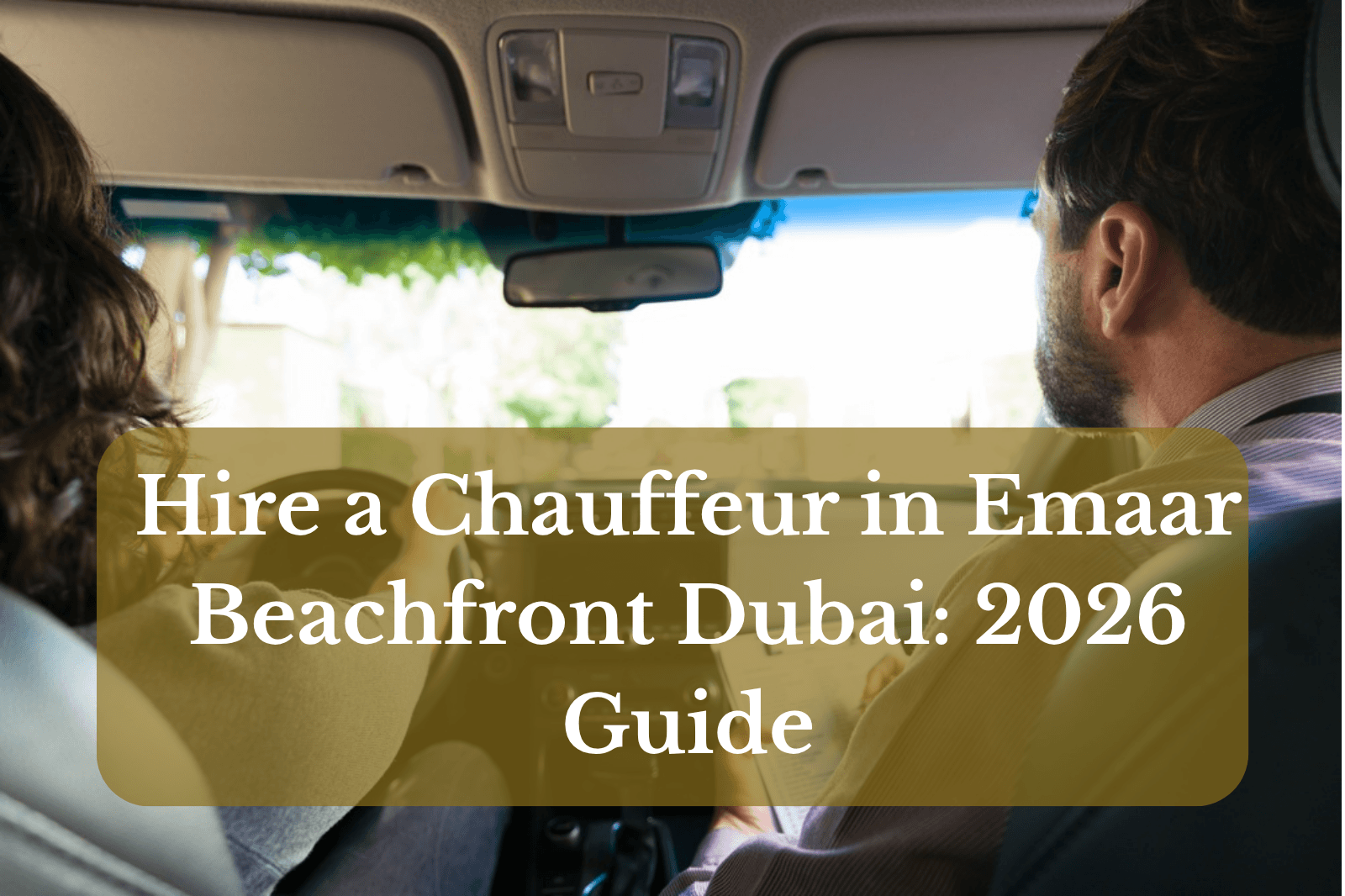 Hire a Chauffeur in Emaar Beachfront Dubai: 2026 Guide