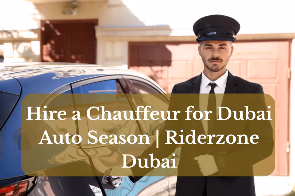 Hire a Chauffeur for Dubai Auto Season – Luxury Transport