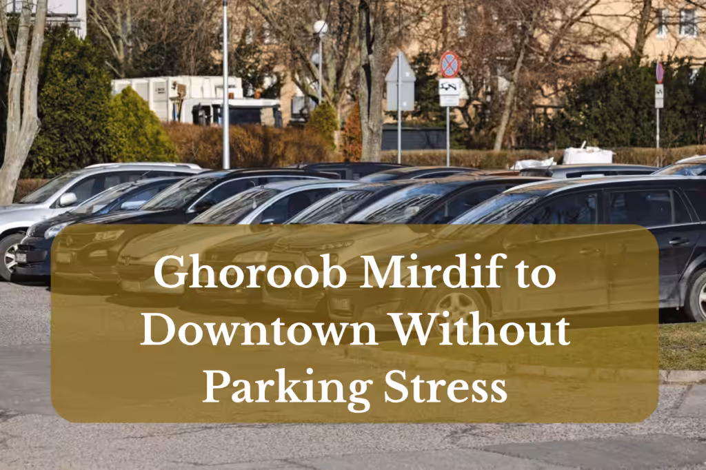 Ghoroob Mirdif to Downtown Without Parking Stress